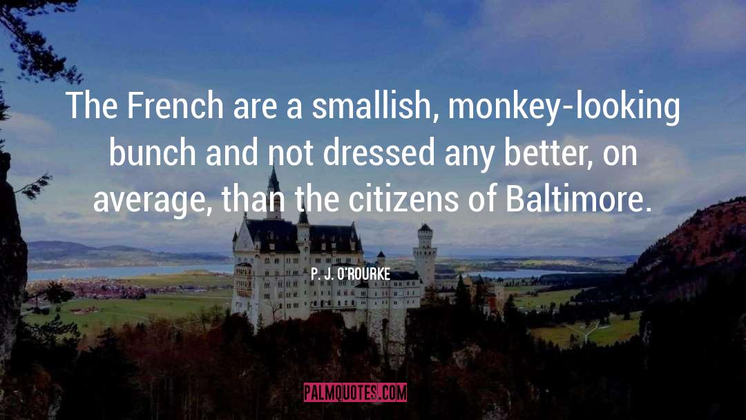 Baltimore quotes by P. J. O'Rourke