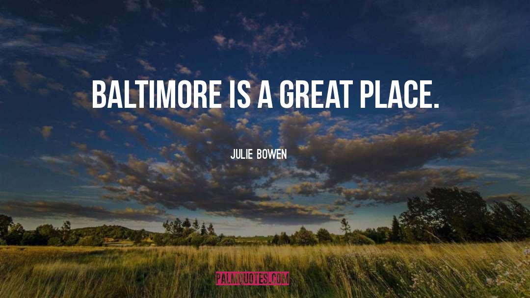 Baltimore quotes by Julie Bowen