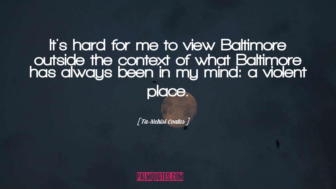 Baltimore quotes by Ta-Nehisi Coates
