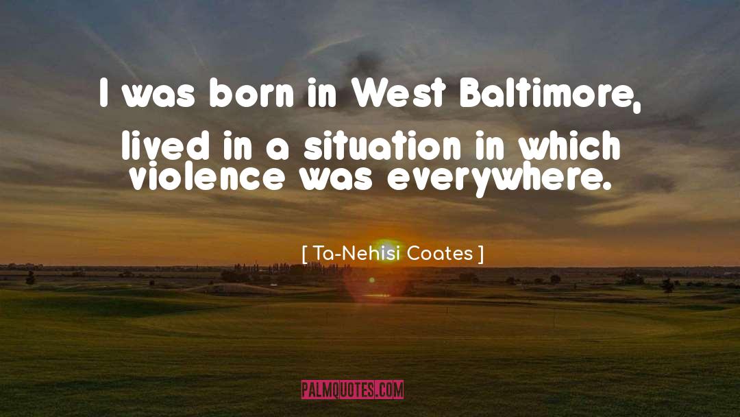 Baltimore quotes by Ta-Nehisi Coates