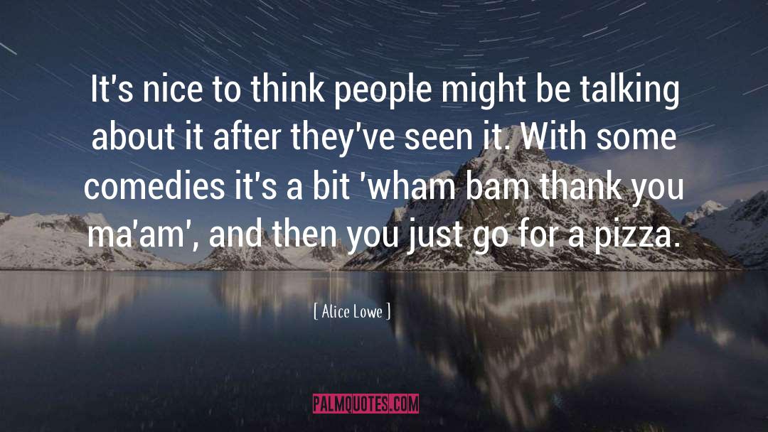 Bam quotes by Alice Lowe