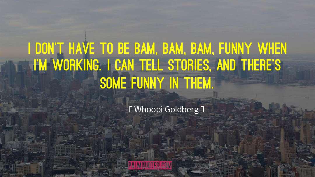 Bam quotes by Whoopi Goldberg