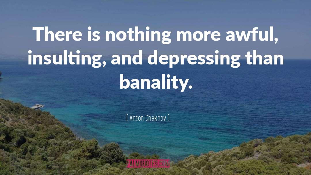 Banality quotes by Anton Chekhov