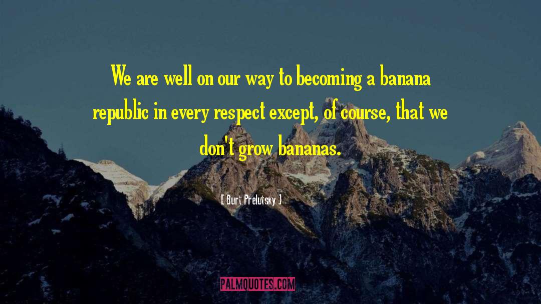 Banana quotes by Burt Prelutsky