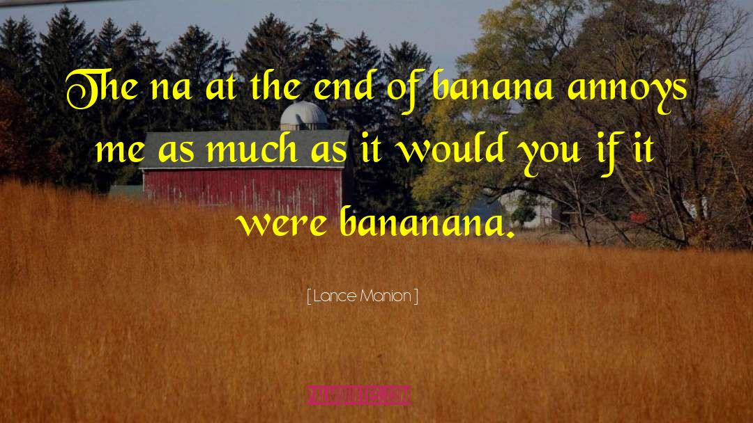 Banana quotes by Lance Manion