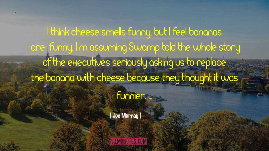 Bananas quotes by Joe Murray