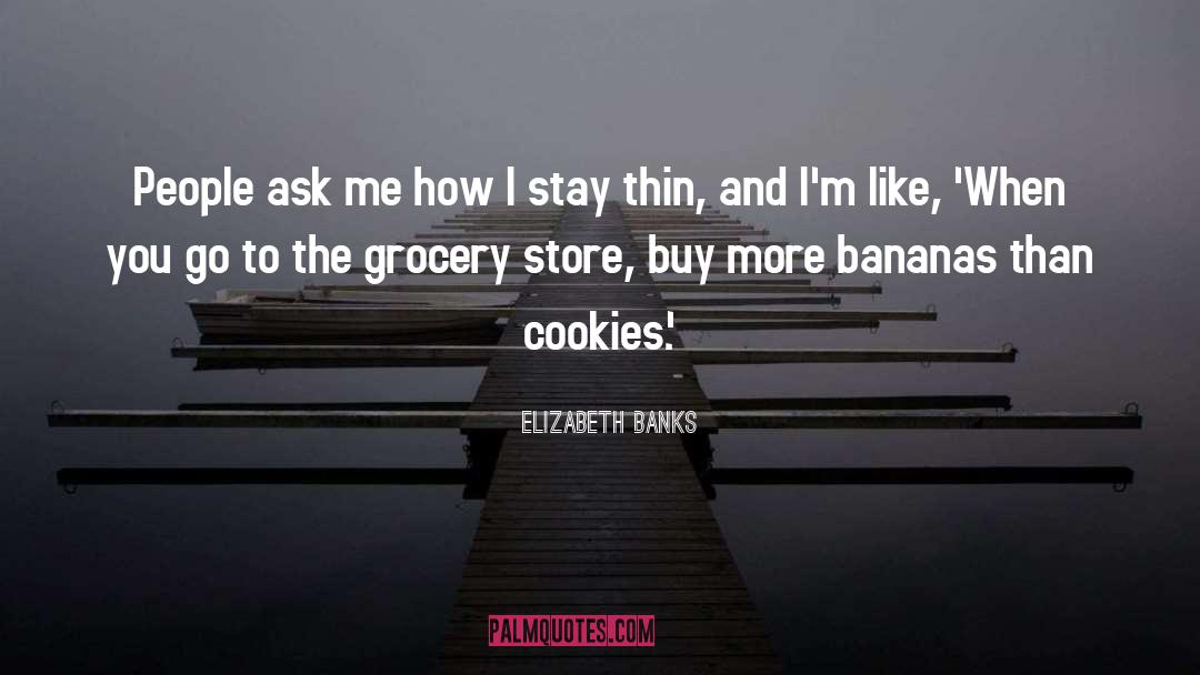 Bananas quotes by Elizabeth Banks