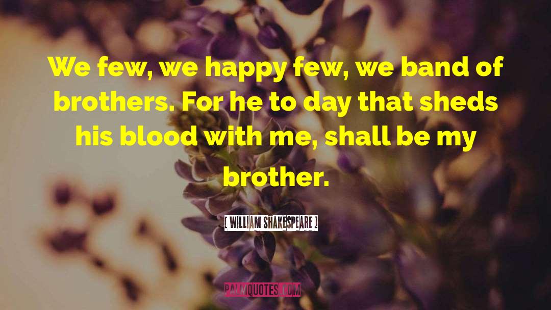 Band Of Brothers quotes by William Shakespeare
