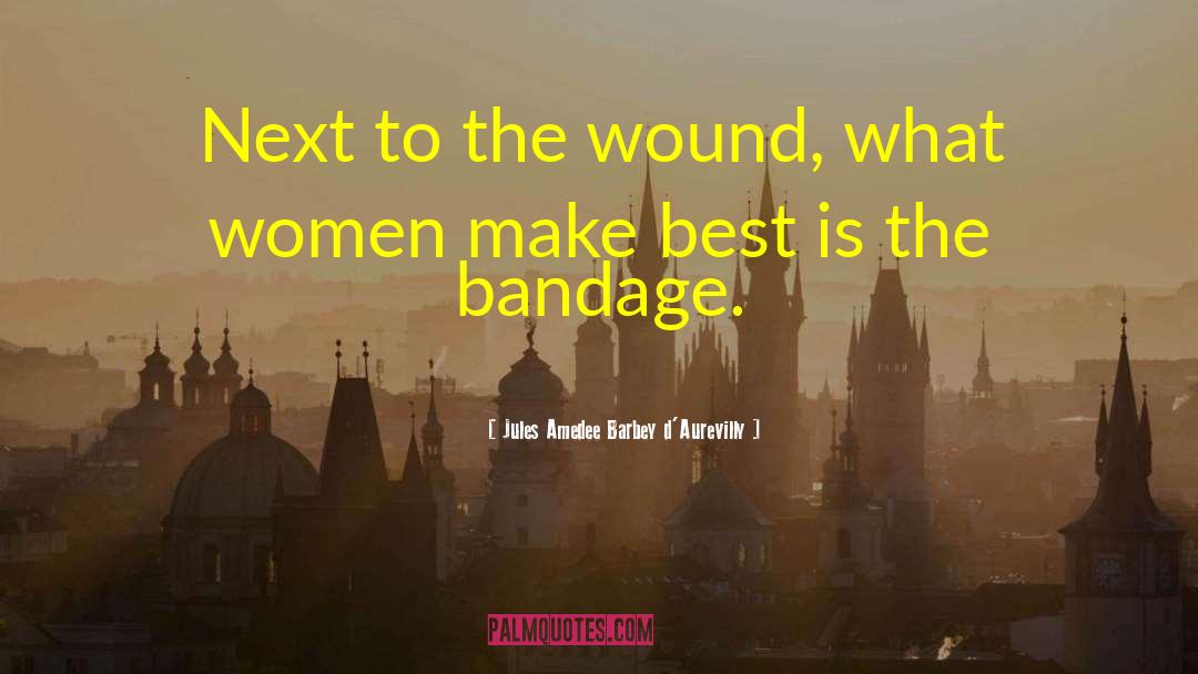 Bandages quotes by Jules Amedee Barbey D'Aurevilly