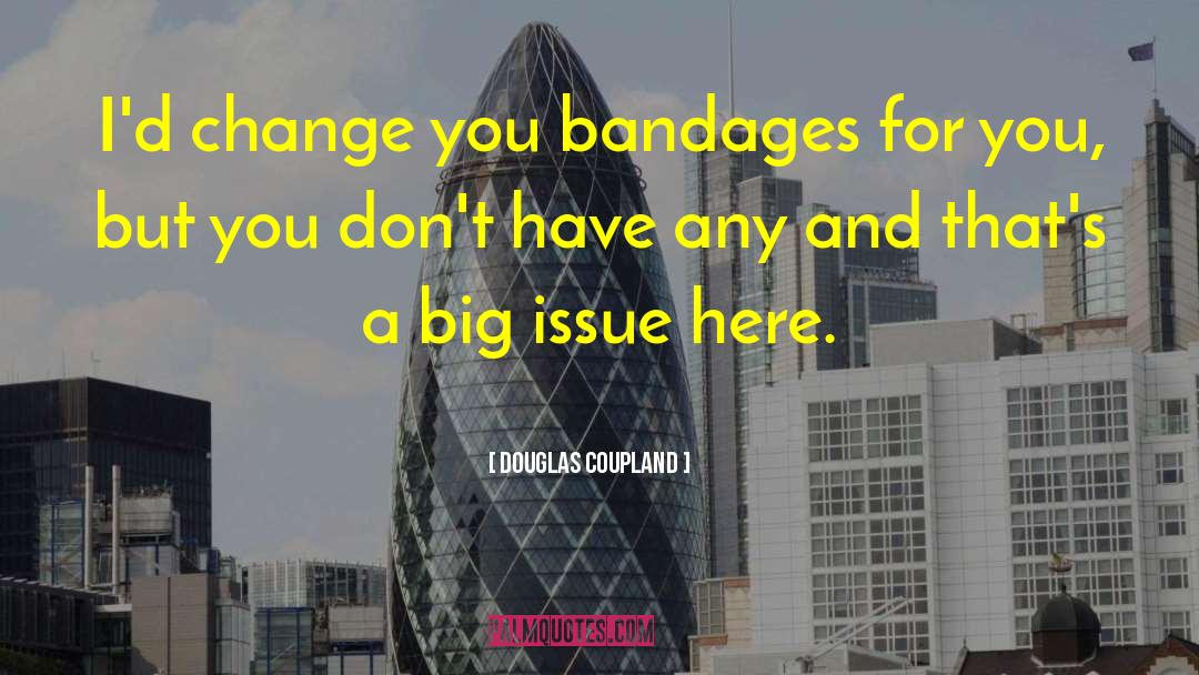Bandages quotes by Douglas Coupland
