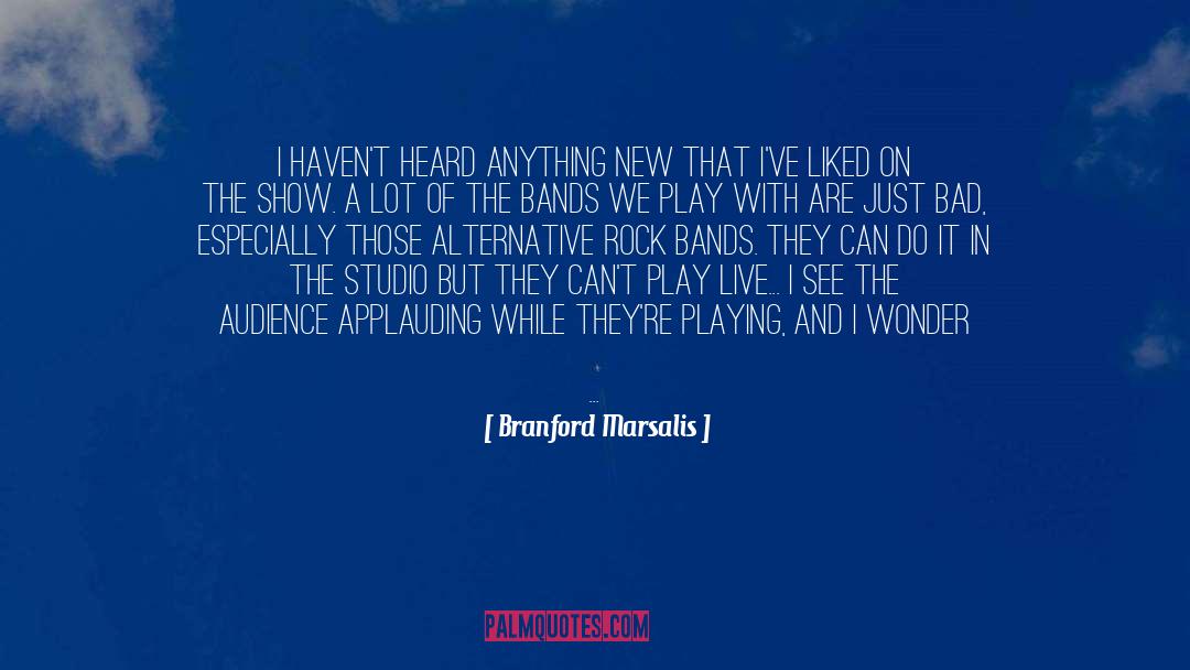 Bands quotes by Branford Marsalis