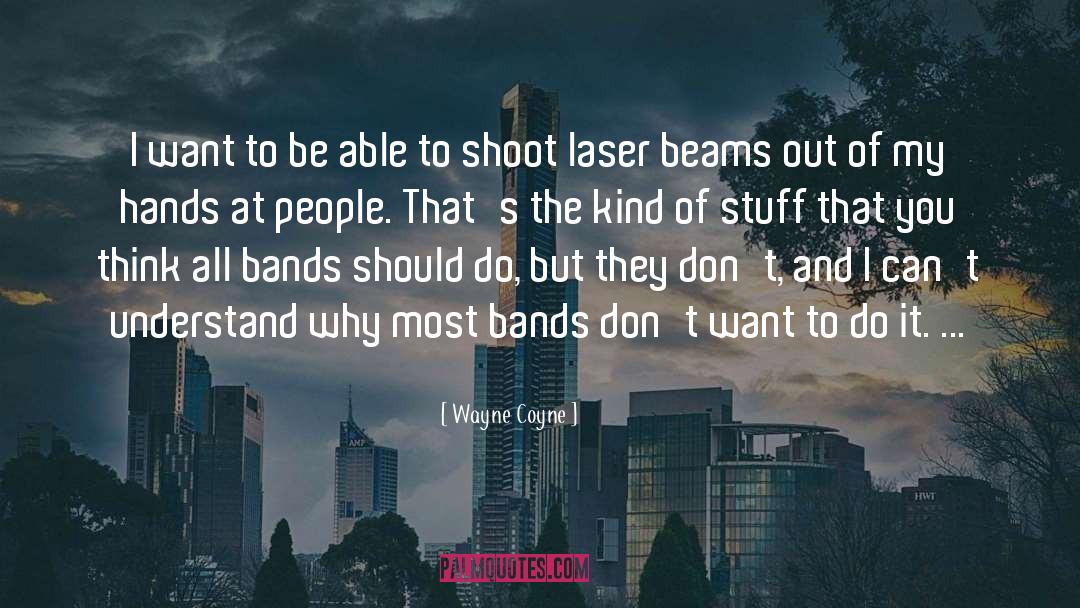 Bands quotes by Wayne Coyne