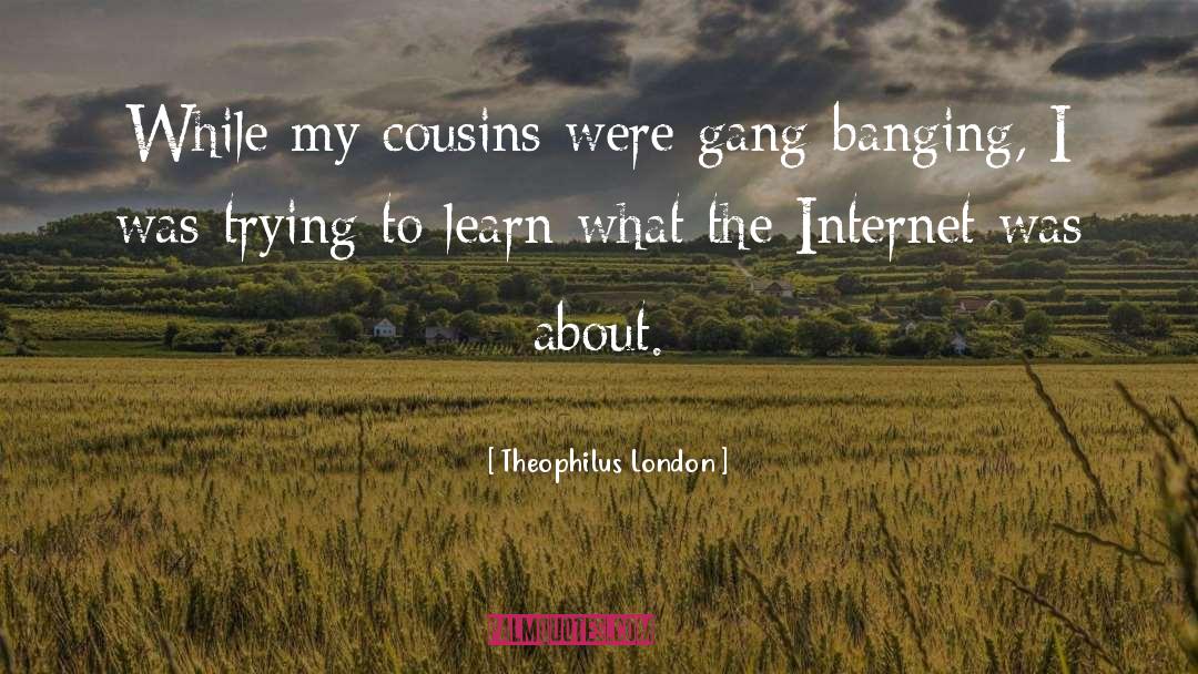 Banging quotes by Theophilus London