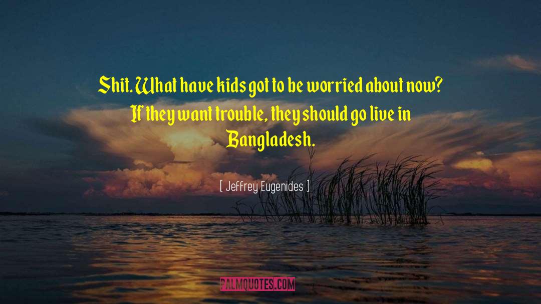 Bangladesh quotes by Jeffrey Eugenides