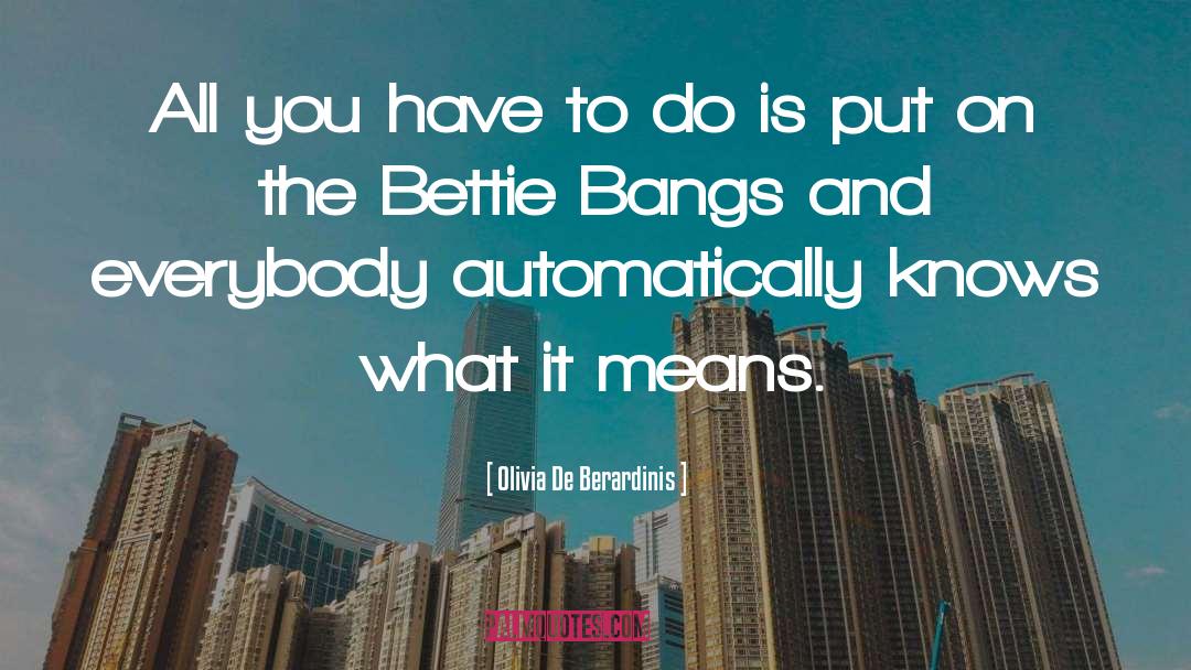 Bangs quotes by Olivia De Berardinis