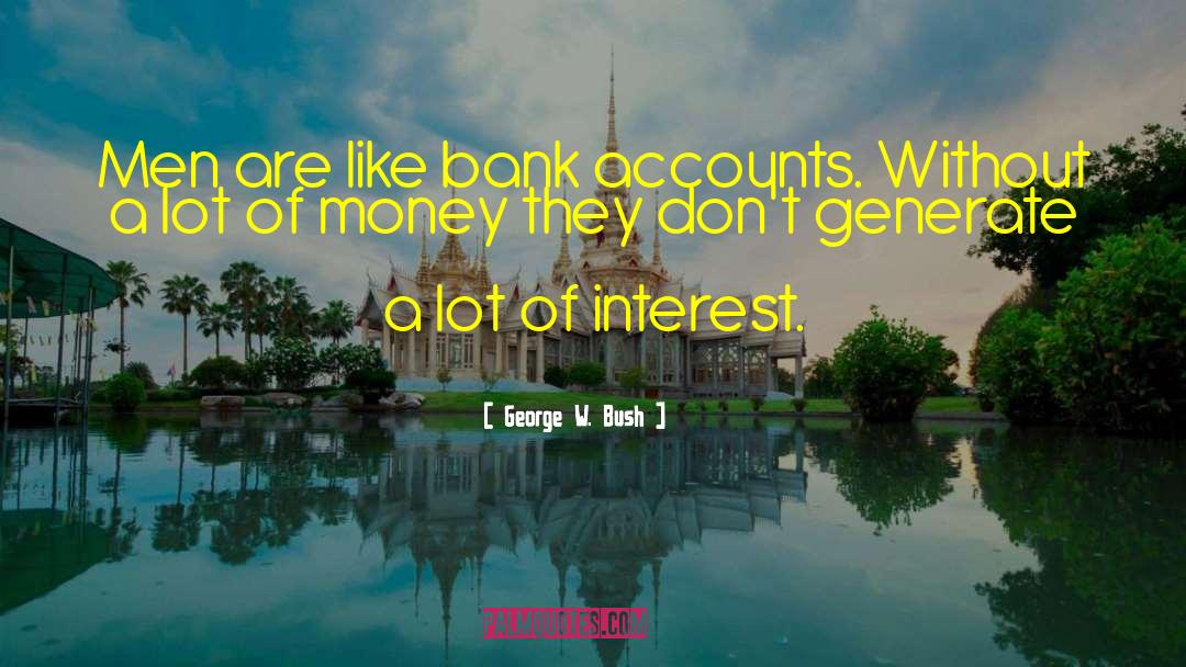 Bank Accounts quotes by George W. Bush
