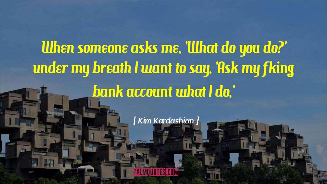 Bank Accounts quotes by Kim Kardashian