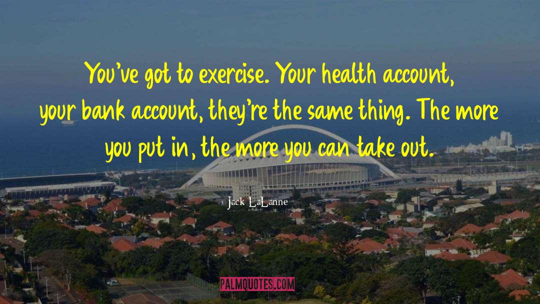 Bank Accounts quotes by Jack LaLanne