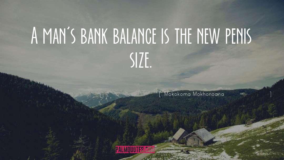 Bank Balance quotes by Mokokoma Mokhonoana