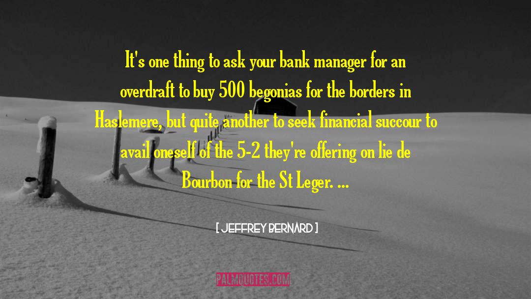 Bank Manager quotes by Jeffrey Bernard