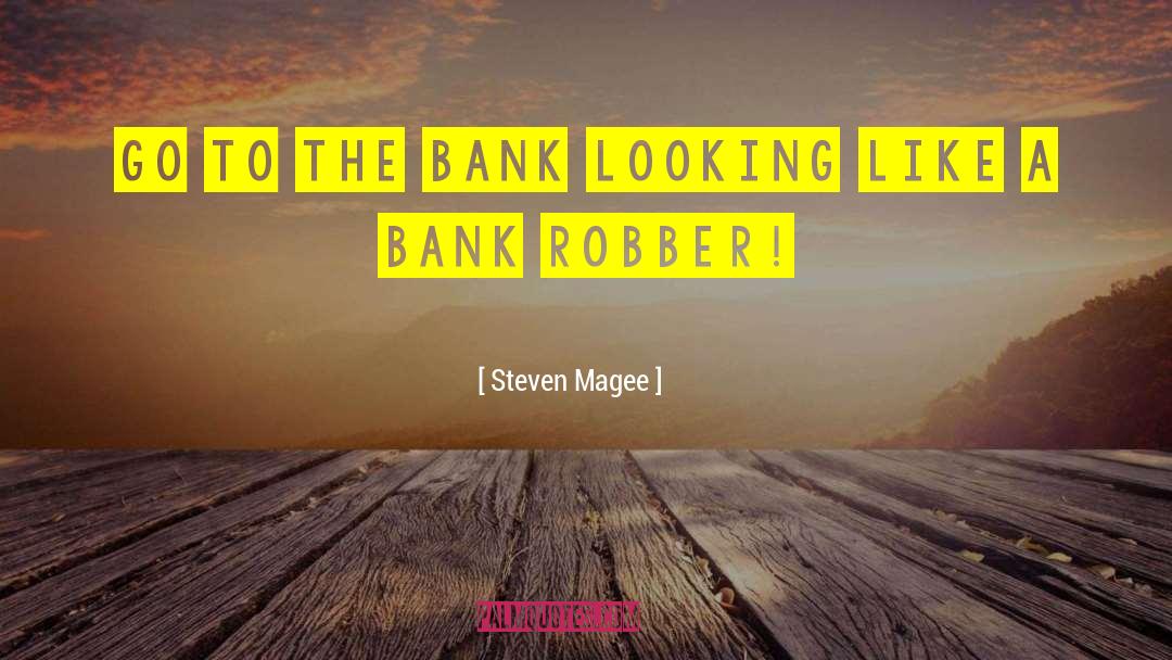 Bank Robber quotes by Steven Magee