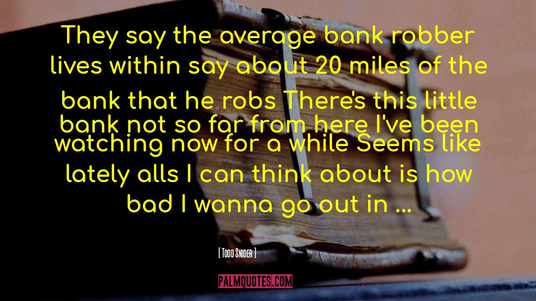 Bank Robber quotes by Todd Snider