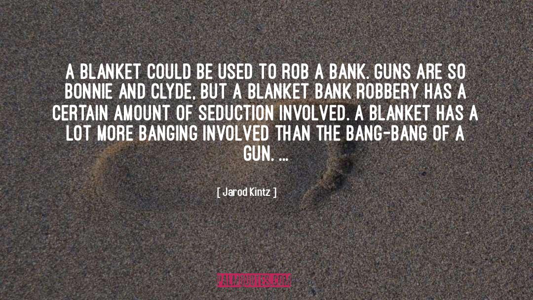 Bank Robbery quotes by Jarod Kintz