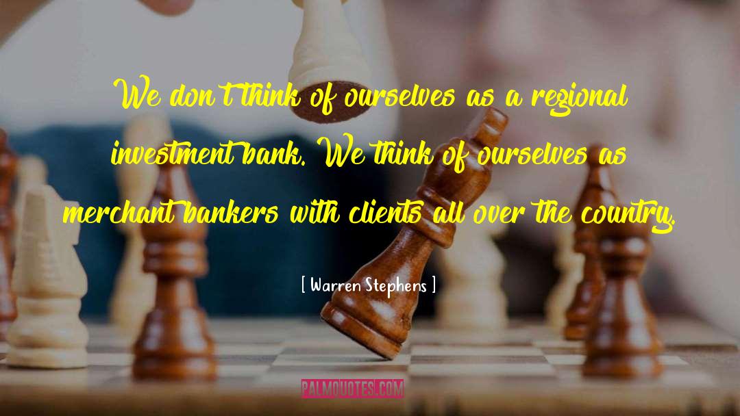 Bankers quotes by Warren Stephens