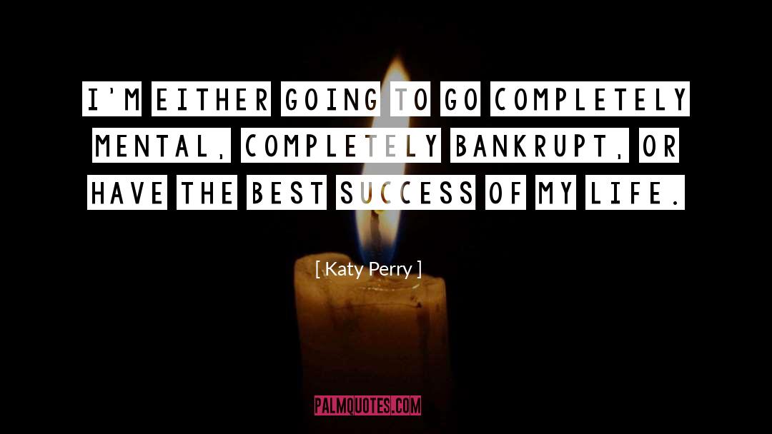 Bankrupt quotes by Katy Perry