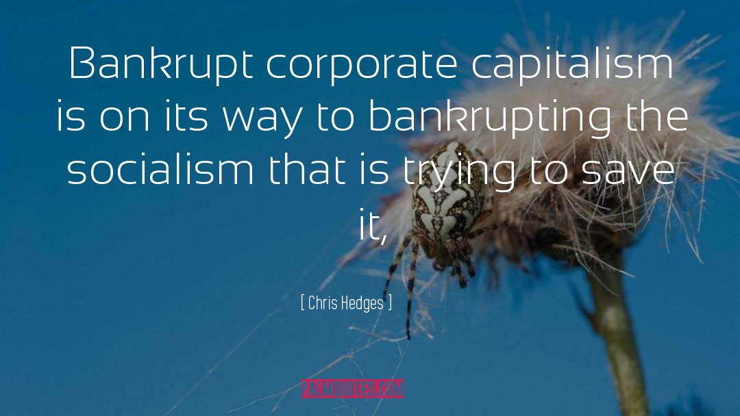 Bankrupt quotes by Chris Hedges