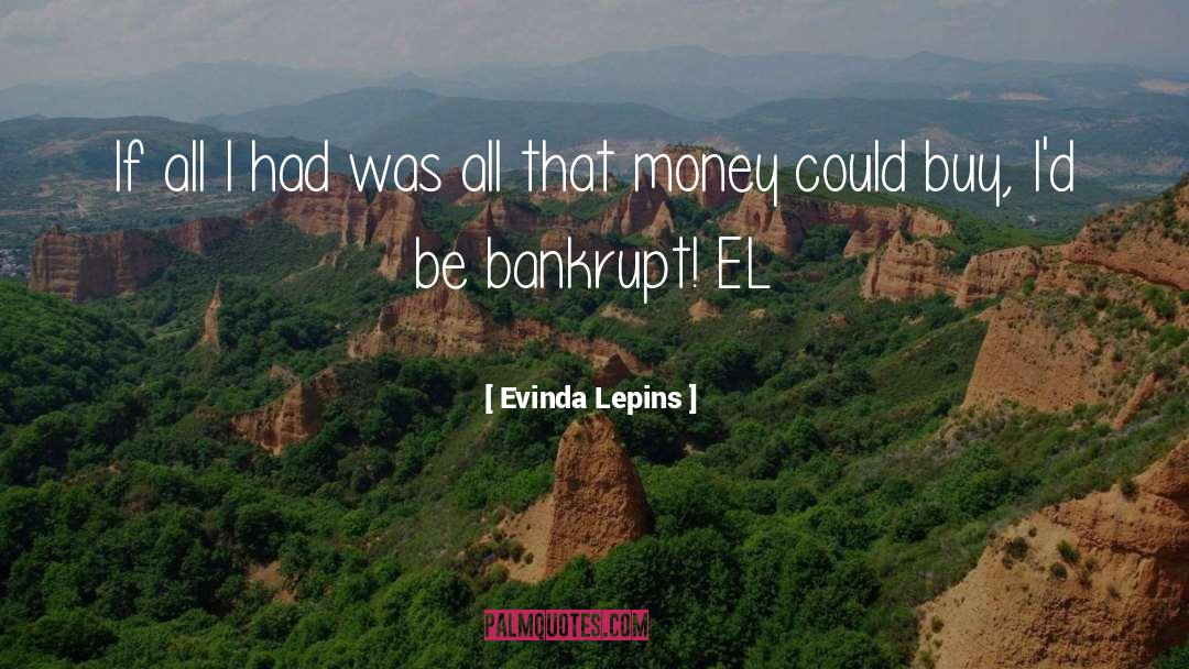 Bankrupt quotes by Evinda Lepins