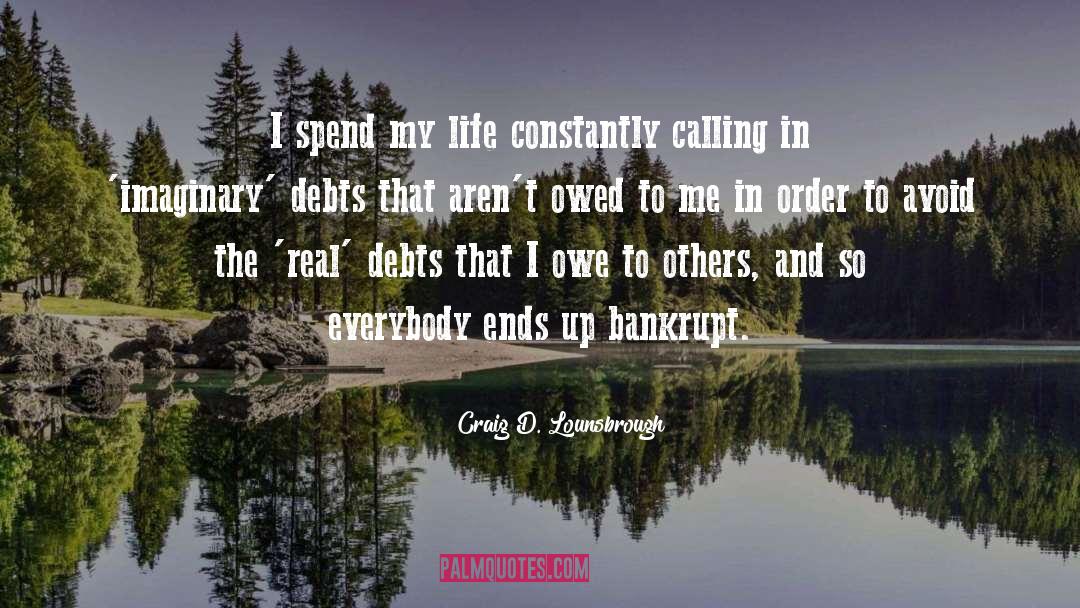 Bankrupt quotes by Craig D. Lounsbrough