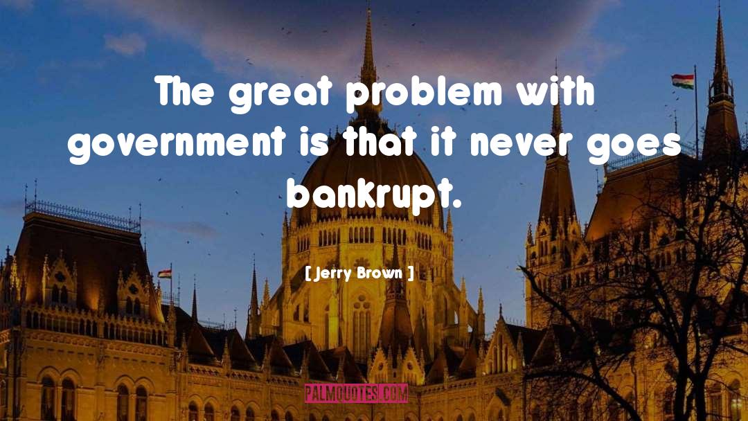 Bankrupt quotes by Jerry Brown