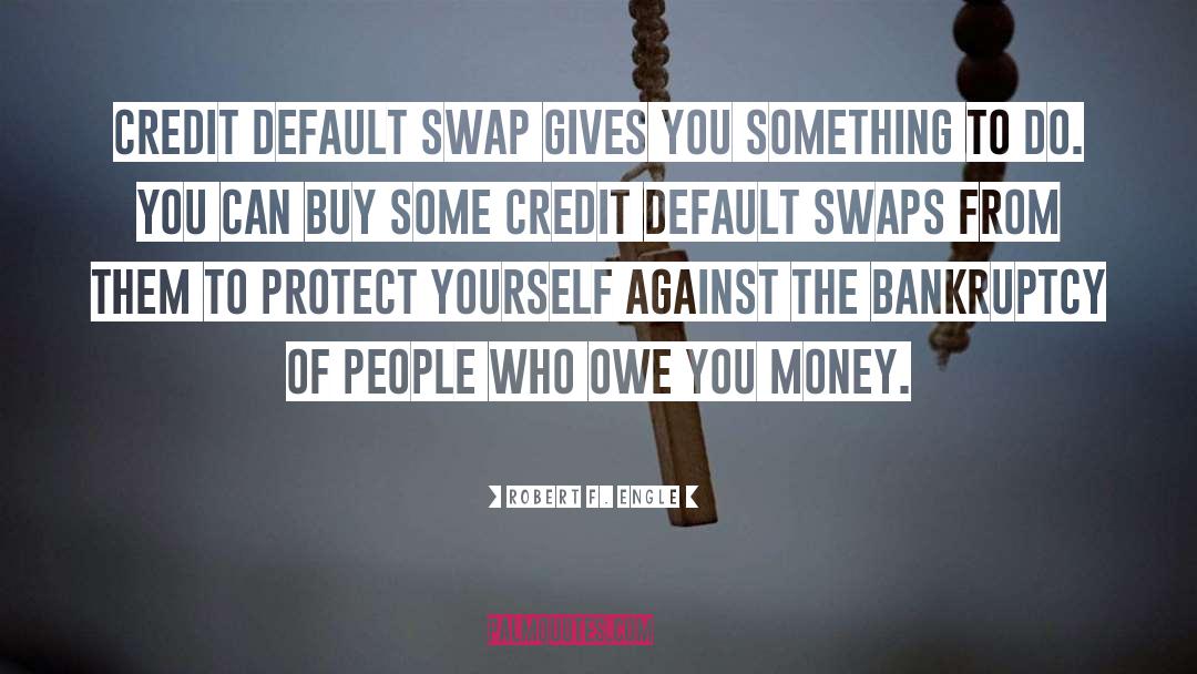 Bankruptcy quotes by Robert F. Engle