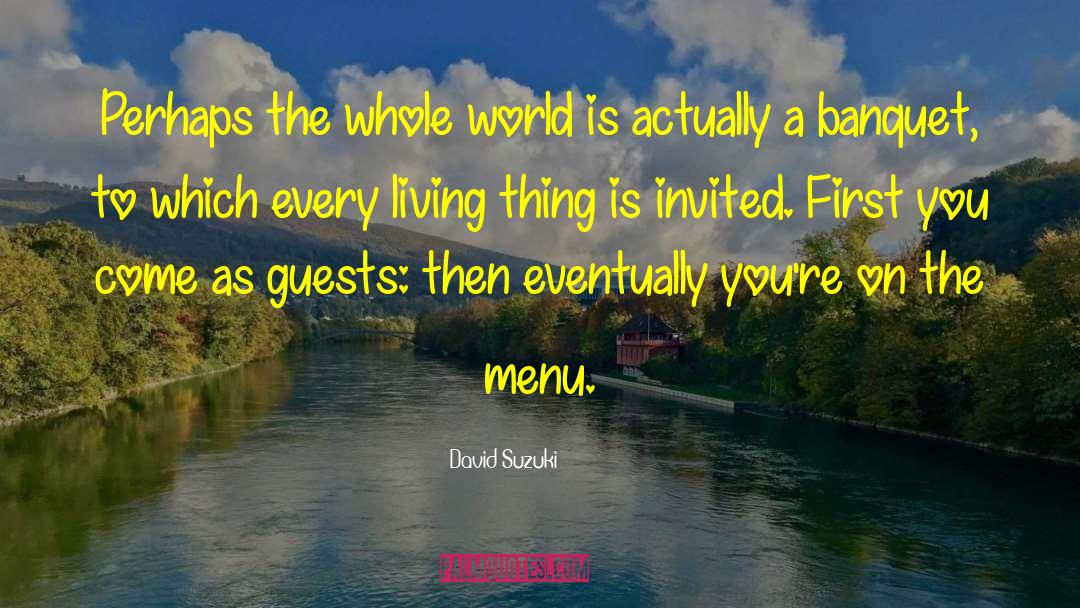 Banquets quotes by David Suzuki