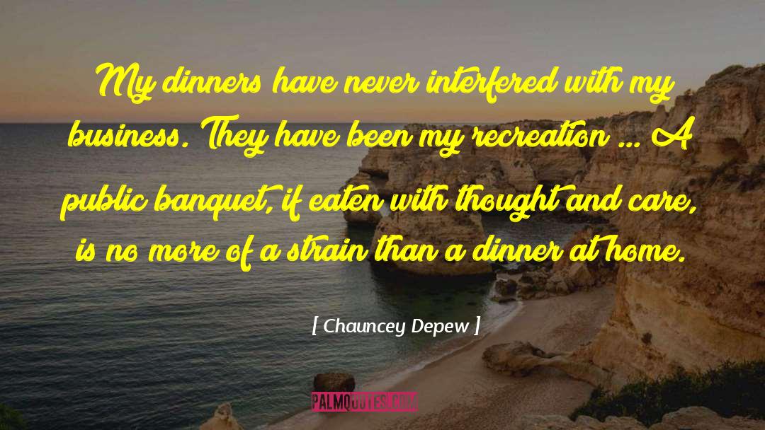 Banquets quotes by Chauncey Depew