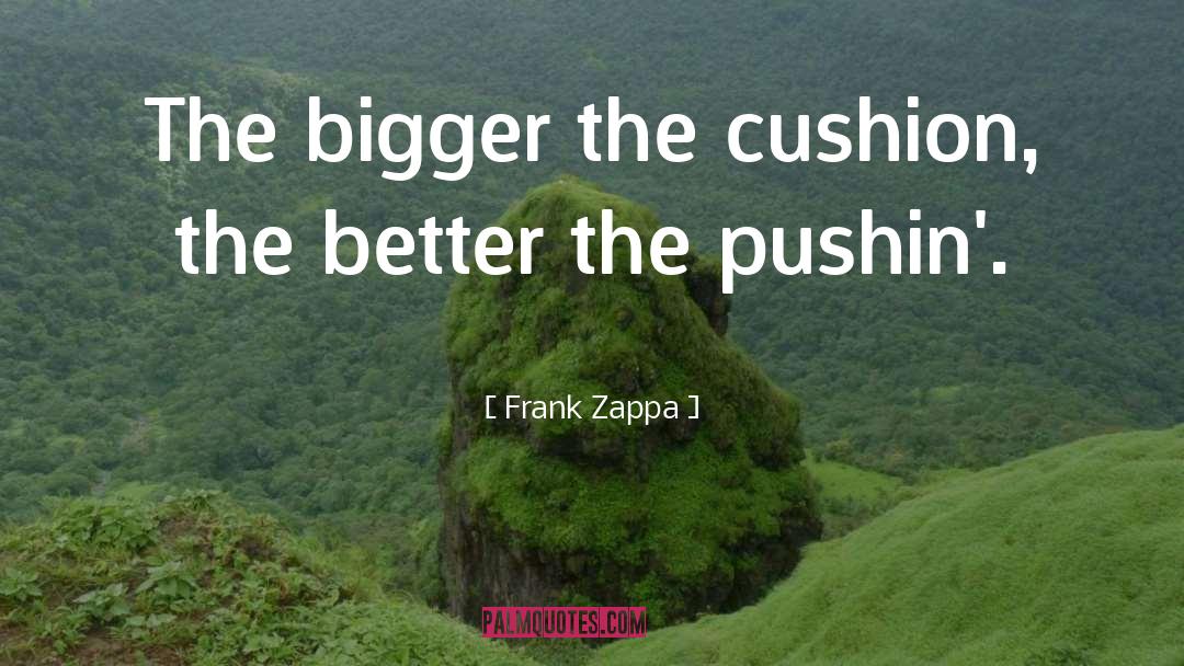 Banquette Cushions quotes by Frank Zappa