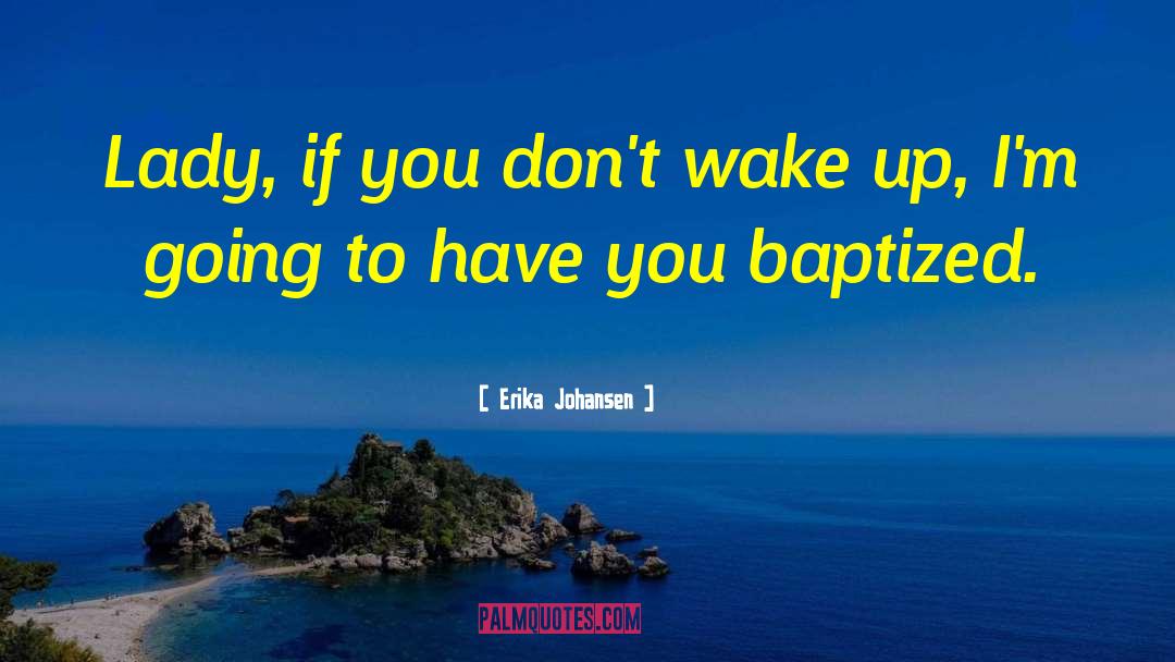 Baptized In quotes by Erika Johansen