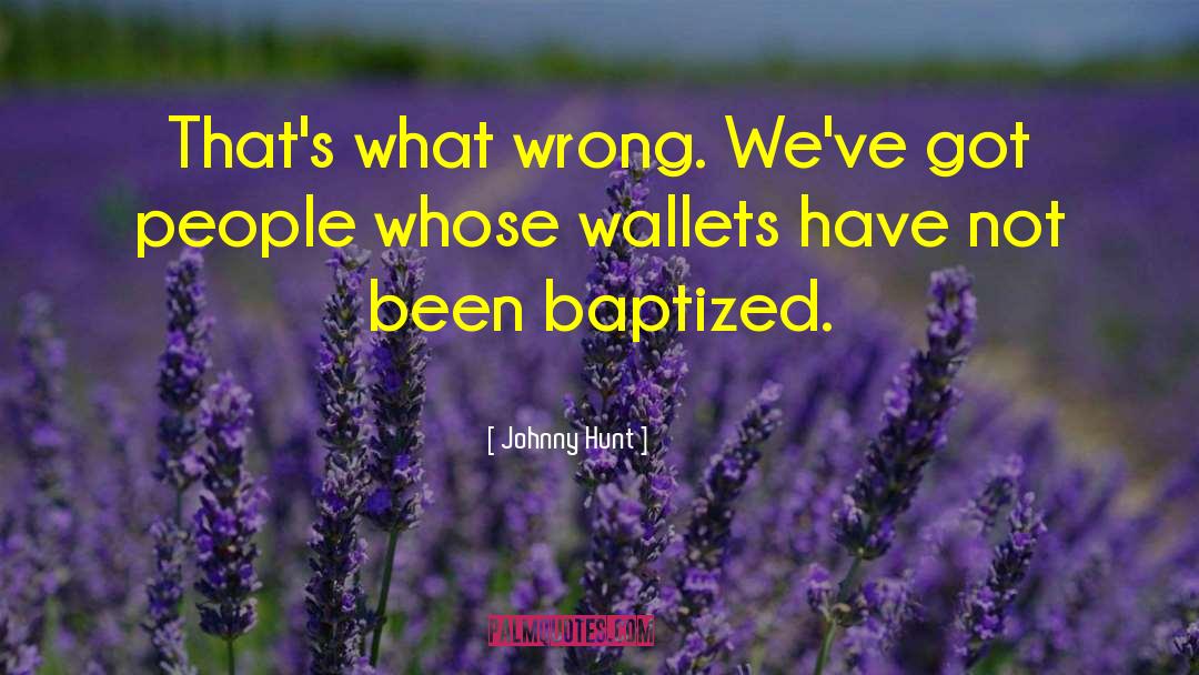 Baptized quotes by Johnny Hunt