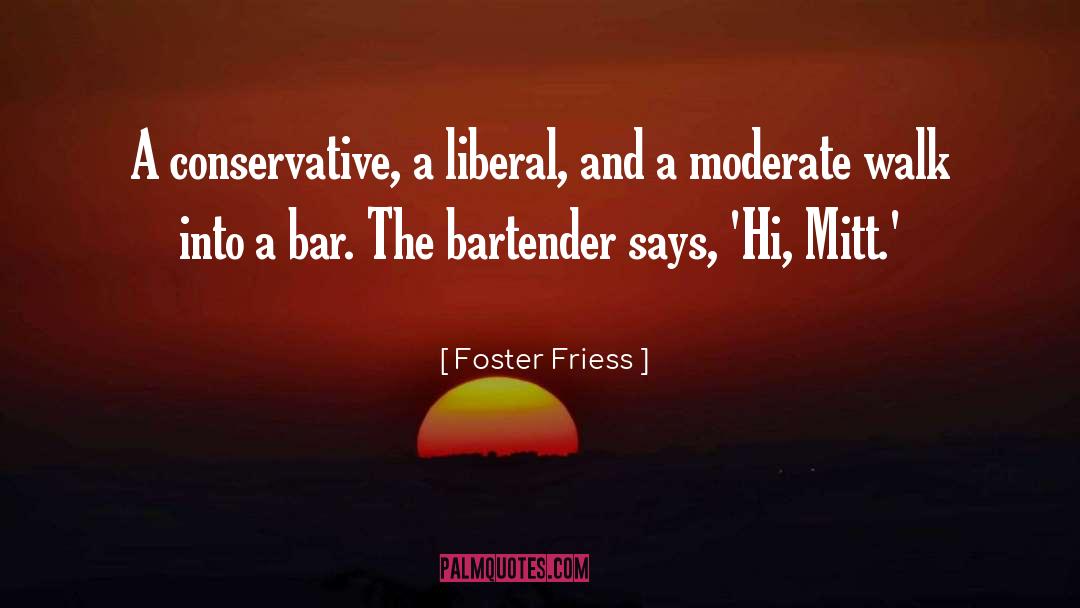 Bar Fights quotes by Foster Friess