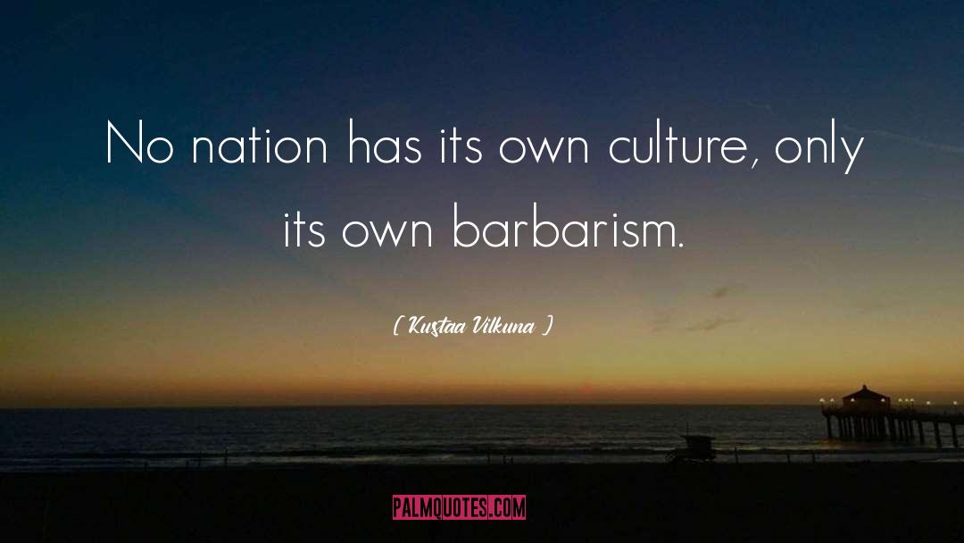 Barbarian Culture quotes by Kustaa Vilkuna