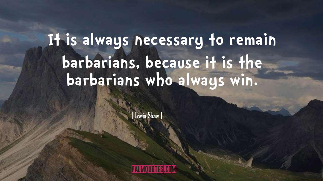 Barbarians quotes by Irwin Shaw