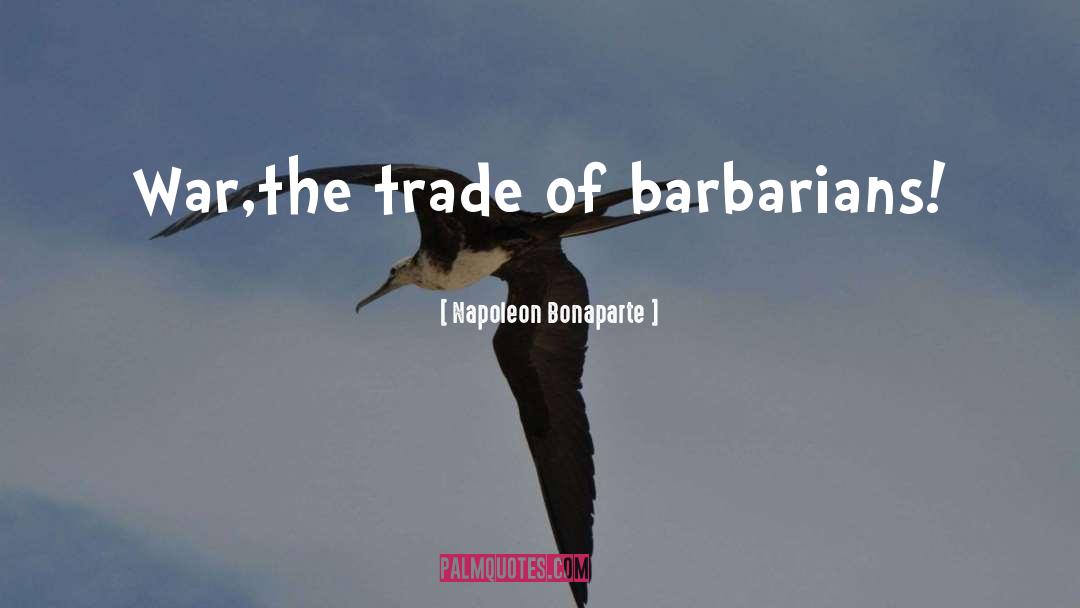 Barbarians quotes by Napoleon Bonaparte