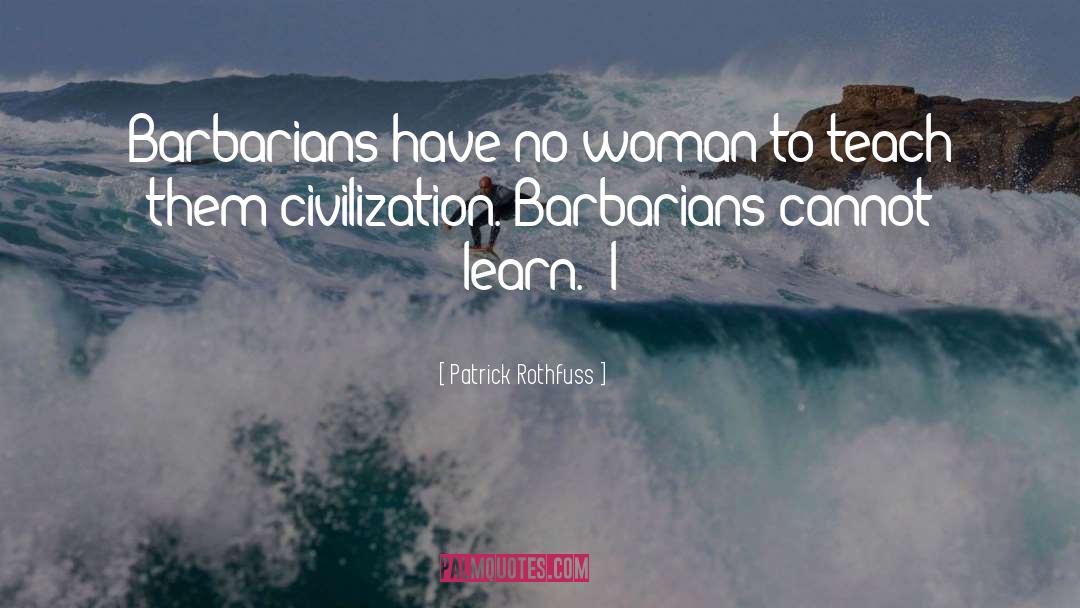 Barbarians quotes by Patrick Rothfuss