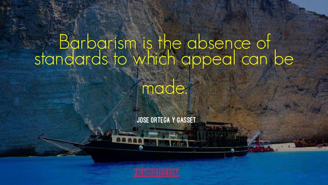 Barbarism quotes by Jose Ortega Y Gasset