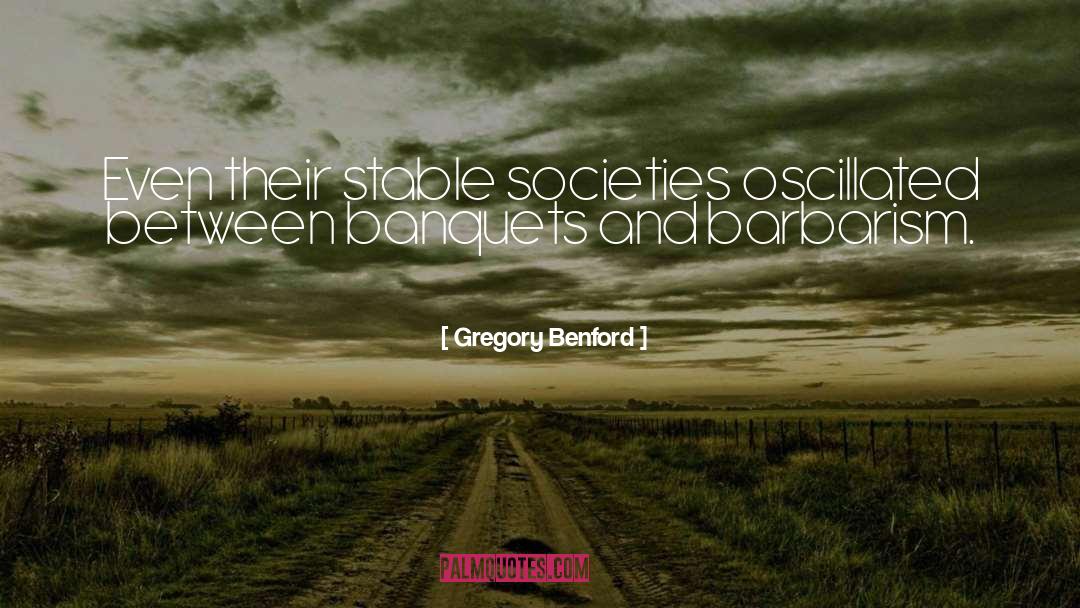 Barbarism quotes by Gregory Benford