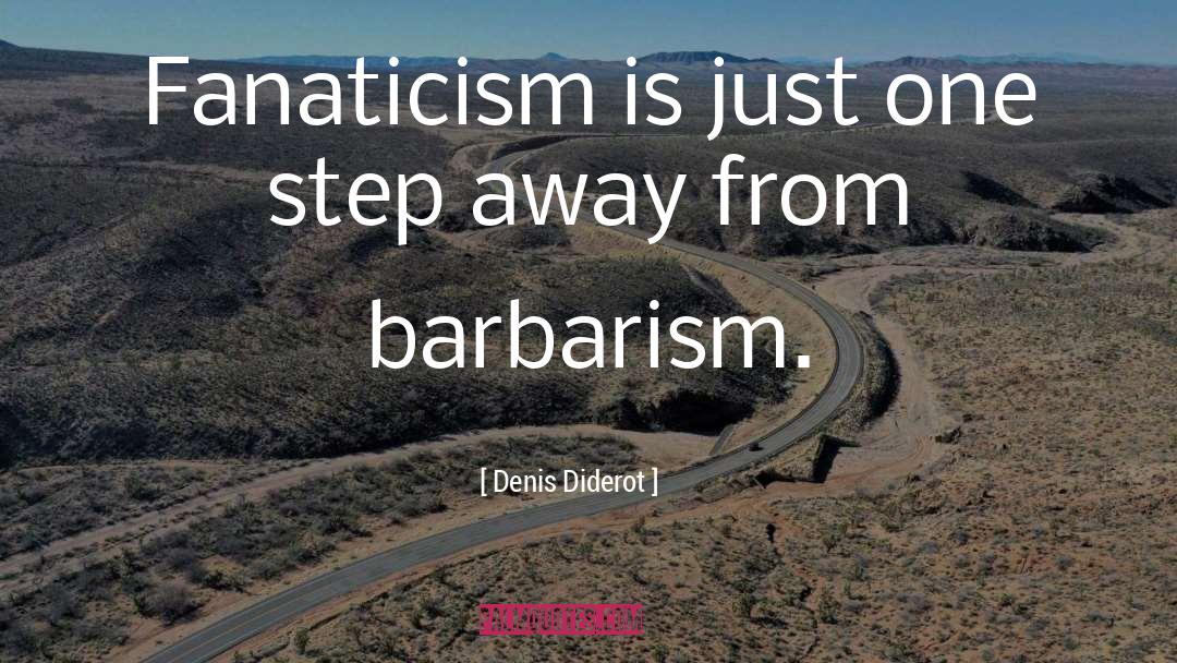 Barbarism quotes by Denis Diderot