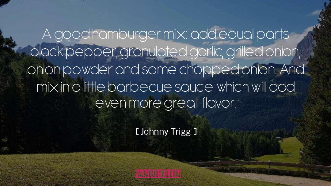 Barbecue Sauce quotes by Johnny Trigg
