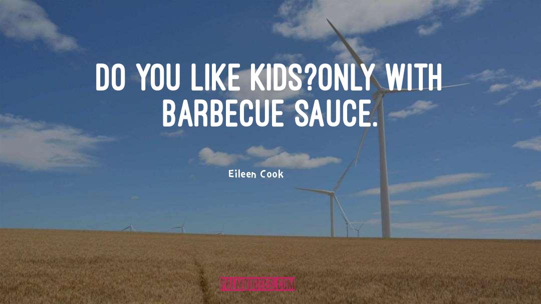 Barbecue Sauce quotes by Eileen Cook