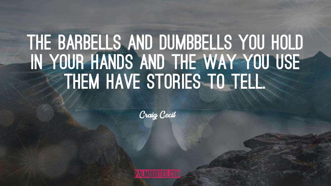 Barbells quotes by Craig Cecil